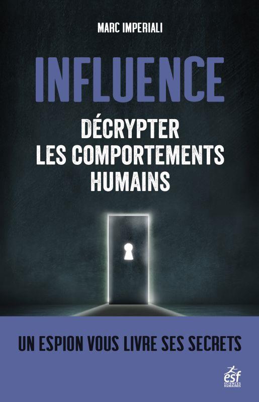 Influence. Décrypter les comportements humains