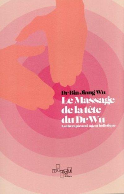 Le massage de tête du Dr Wu. La thérapie anti-âge et holistique