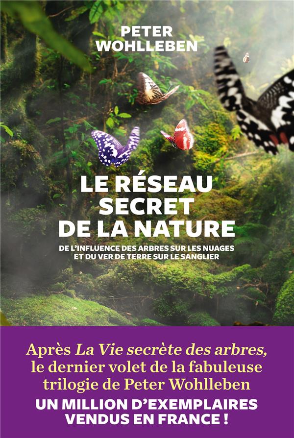 Le réseau secret de la nature. De l'influence des arbres sur les nuages et du ver de terre sur le sa