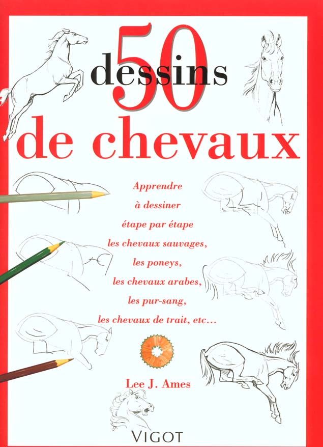 50 Dessins de chevaux. Apprendre à dessiner étape par étape les chevaux sauvages, les poneys, les ch