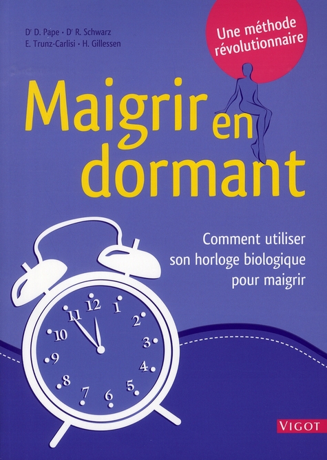 Maigrir en dormant. Comment utiliser votre horloge biologique pour maigrir