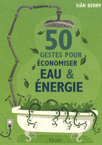 50 Gestes pour économiser eau et énergie