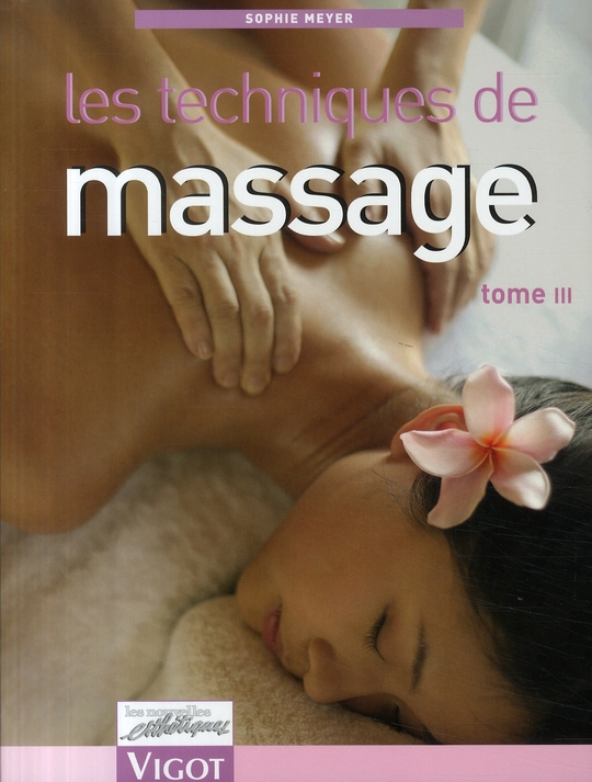 Les techniques de massage. Tome 3