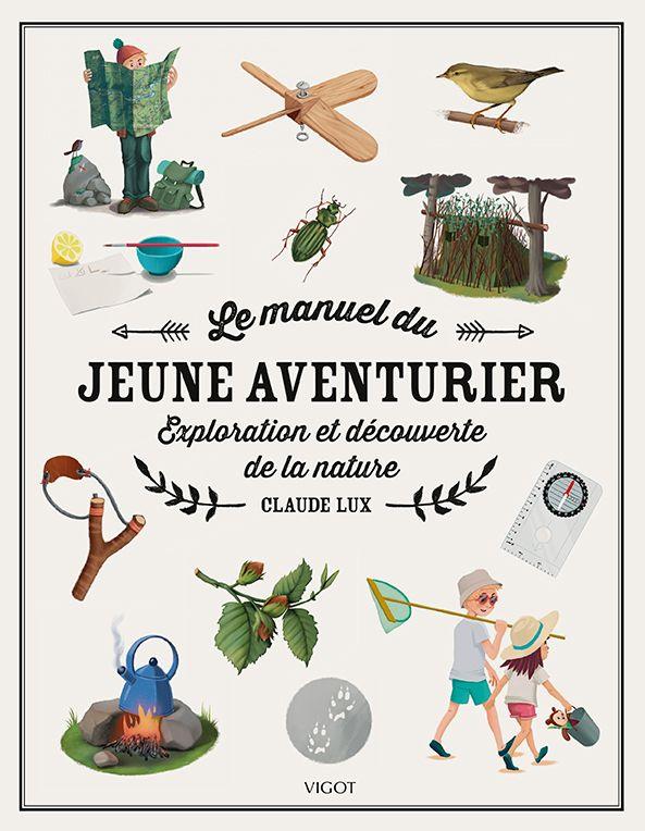 Le manuel du jeune aventurier. Exploration et découverte de la nature