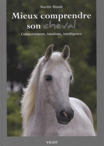 Mieux comprendre son cheval. Comportement, émotions, intelligence