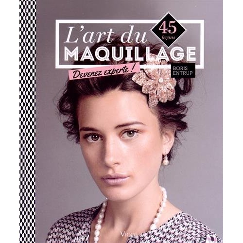 L'art du maquillage. 45 leçons, devenez experte !