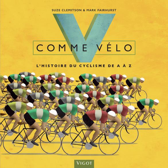 V comme vélo. L'histoire du cyclisme de A à Z