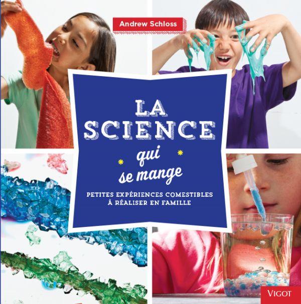 La science qui se mange. Petites expériences comestibles à réaliser en famille