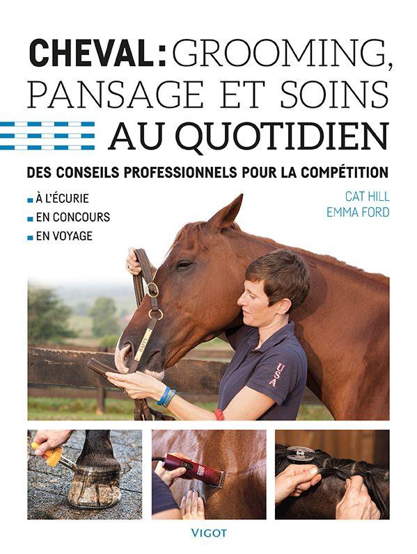 Cheval : grooming, pansage et soins au quotidien. Des conseils professionnels pour la compétition
