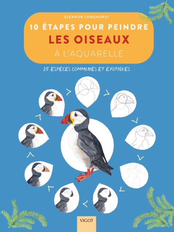 10 étapes pour peindre les oiseaux à l'aquarelle. 25 espèces communes et exotiques
