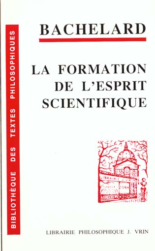 LA FORMATION DE L'ESPRIT SCIENTIFIQUE CONTRIBUTION A UNE PSYCHANALYSE DE LA CONNAISSANCE OBJECTIVE