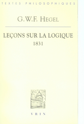 Leçons sur la logique / D'après l'Encyclopédie des sciences philosophiques en abrégé Semestre d'été