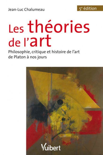 Les théories de l'art. Philosophie, critique et histoire de l'art de Platon à nos jours, 5e édition