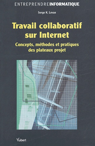Travail collaboratif sur Internet. Concepts, méthodes et pratiques des plateaux projet
