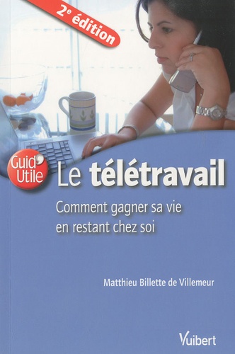 Le télétravail, comment gagner sa vie en restant chez soi. 2e édition