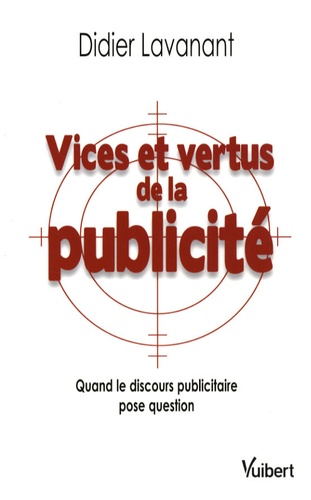 Vices et vertus de la publicité. Quand le discours publicitaire pose question