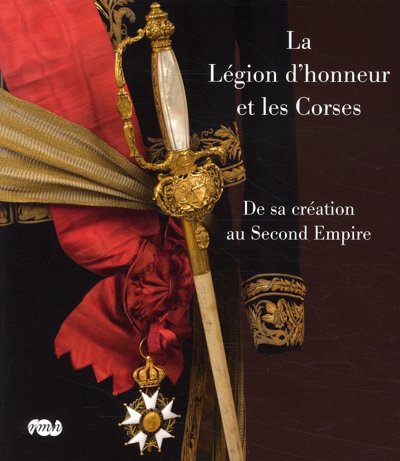 La Légion d'honneur et les Corses. De sa création au Second Empire