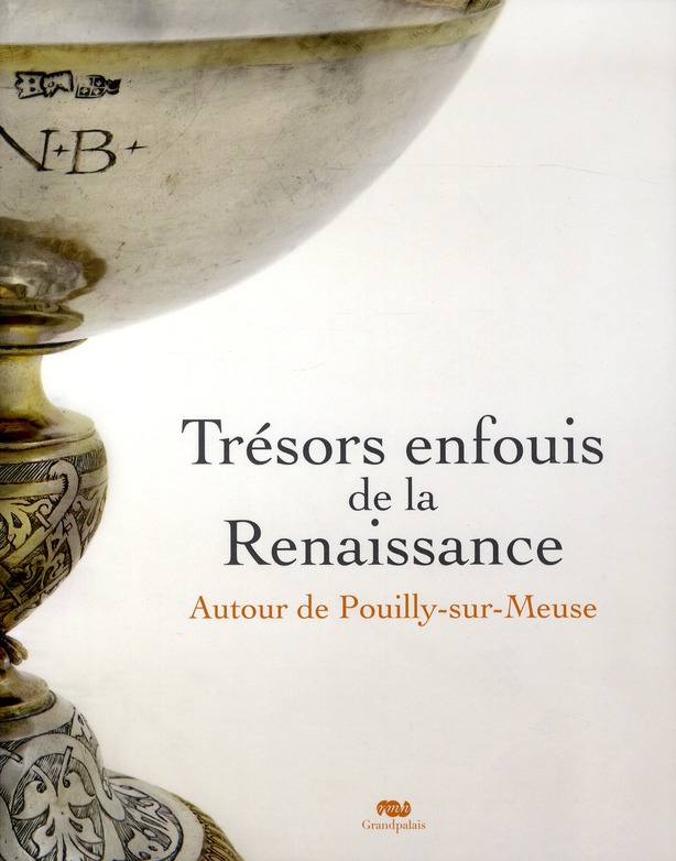 Trésors enfouis de la Renaissance. Autour de Puilly-sur-Meuse