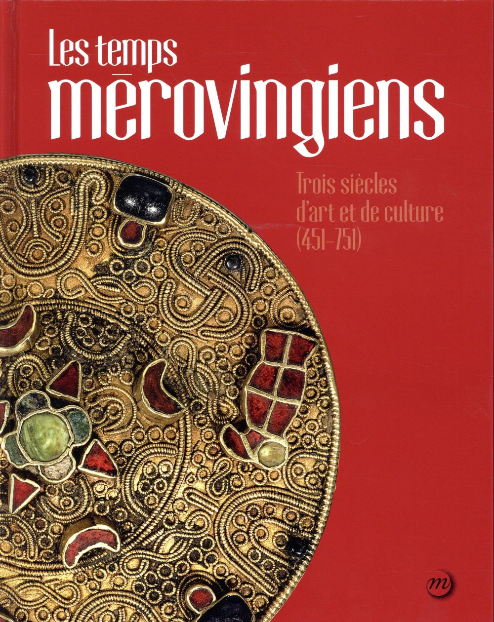 Les temps mérovingiens. Trois siècles d'art et de culture (451-751)