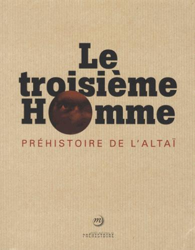 Le troisième Homme. Préhistoire de l'Altaï