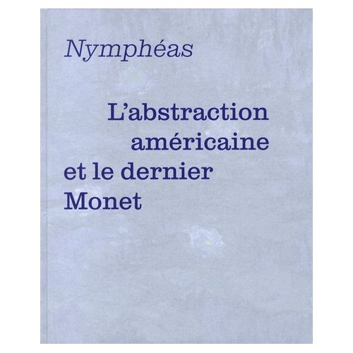 Nymphéas. L'abstraction américaine et le dernier Monet