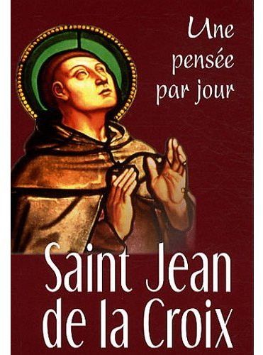 Saint Jean de la Croix. Une pensée par jour