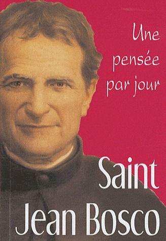 Saint Jean Bosco. Une pensée par jour