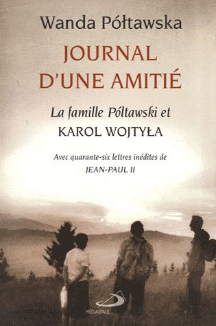 Journal d'une amitié. La famille Poltawski et Karol Wojtyla
