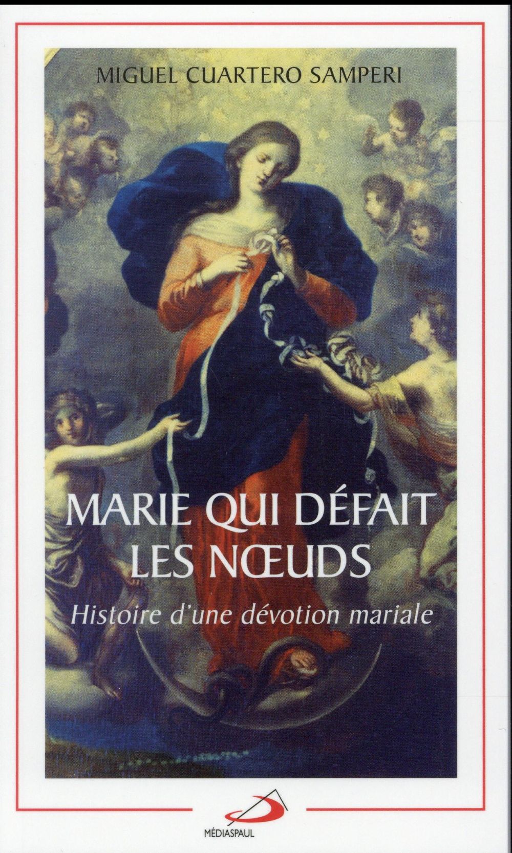 Marie qui défait les noeuds. Histoire d'une dévotion mariale