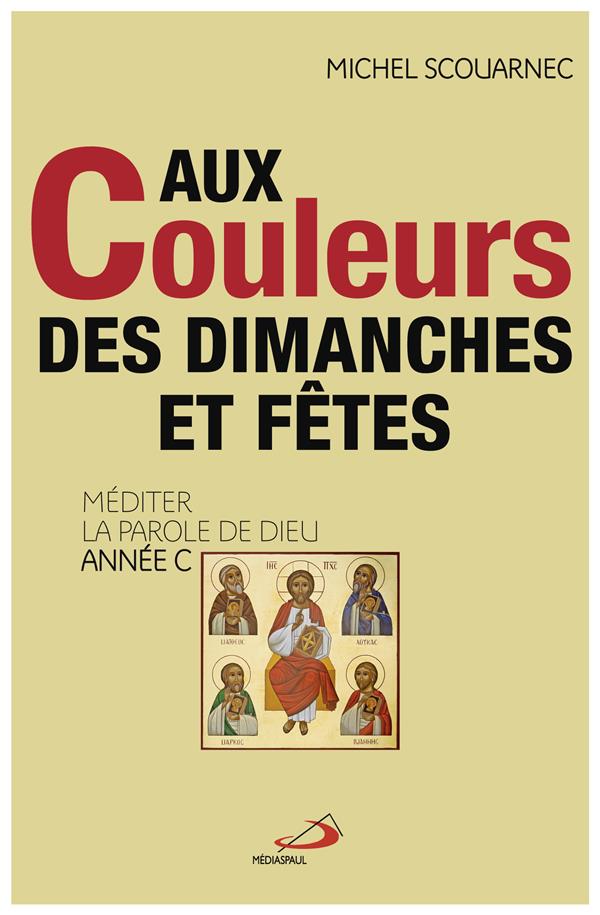 Aux couleurs des dimanches et fêtes. Méditer la parole de Dieu année C