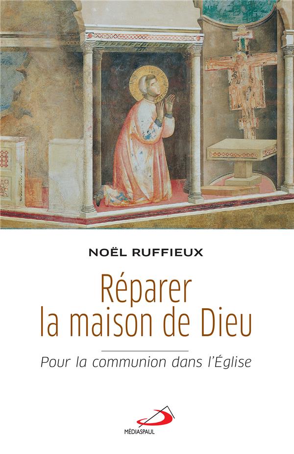 Réparer la maison de Dieu. Pour la communion dans l'Eglise