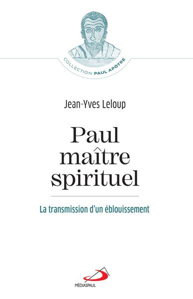 Paul, maître spirituel. La transmission d'un éblouissement