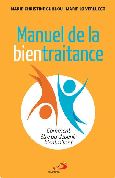 Manuel de la bientraitance. Comment être ou devenir bientraitant