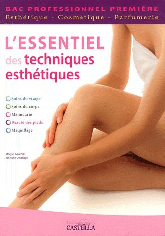 L'essentiel des techniques esthétiques 1e Bac pro esthétique-cosmétique-parfumerie