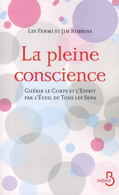 La pleine conscience. Guérir le corps et l'esprit par l'éveil de tous les sens