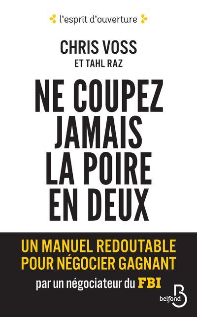 Ne coupez jamais la poire en deux. Un manuel redoutable pour négocier gagnant par un négociateur du