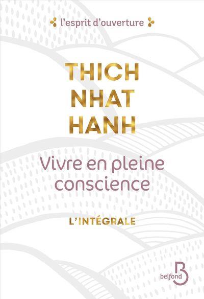 Vivre en pleine conscience : l'intégrale. Manger ; S'asseoir ; Marcher ; Aimer ; Se détendre