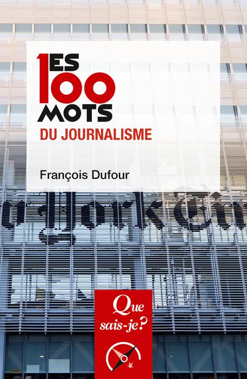 Les 100 mots du journalisme. 2e édition