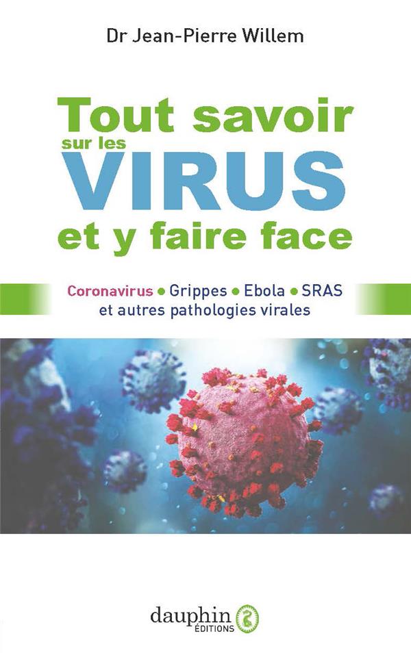 Tout savoir sur les virus et y faire face. Coronavirus, grippes, Ebola, SRAS et autres pathologies v