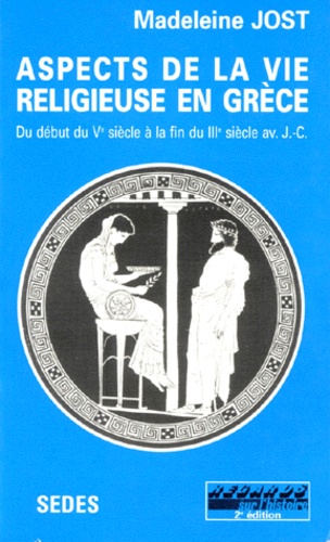ASPECTS DE LA VIE RELIGIEUSE EN GRECE. Du début du Vème siècle à la fin du IIIème siècle avant J-C