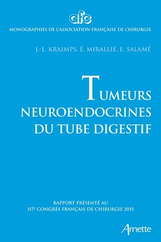 Tumeurs neuroendocrines du tube digestif. Rapport présenté au 117e Congrès français de chirurgie 201