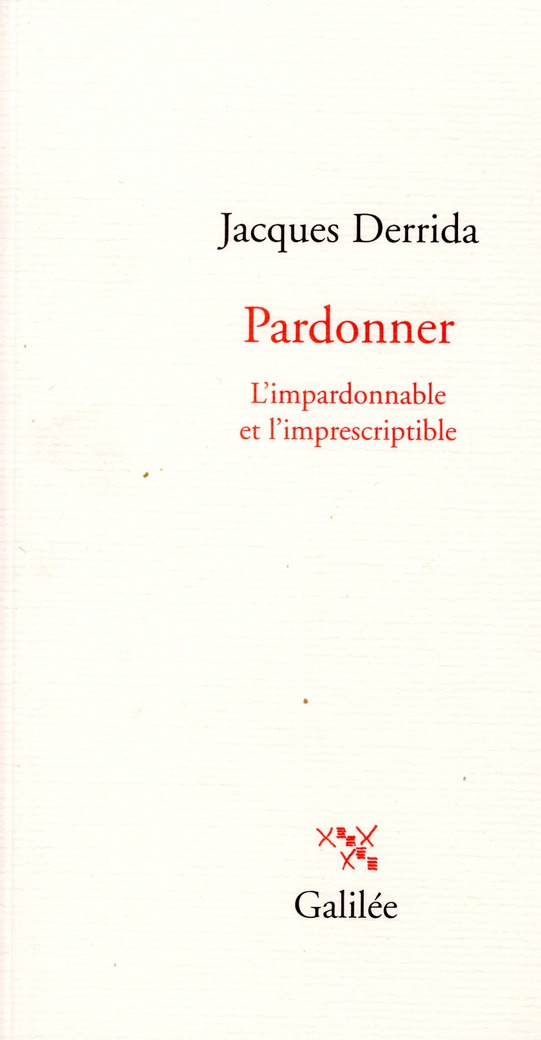 Pardonner. L'impardonnable et l'imprescriptible