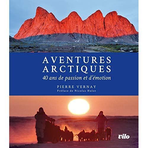 Aventures arctiques. 40 ans de passion et d'émotion