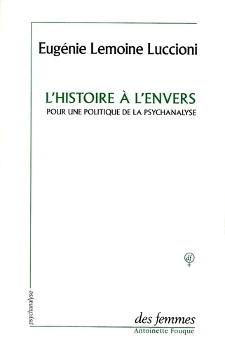 L'histoire à l'envers. Pour une politique de la psychanalyse