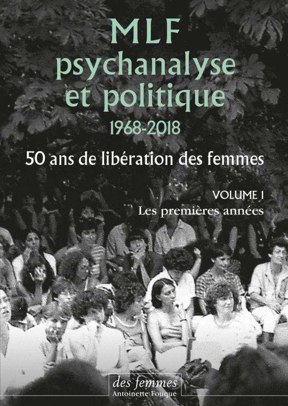 MLF, psychanalyse et politique 1968-2018. 50 ans de libération des femmes. Volume 1, Les premières a