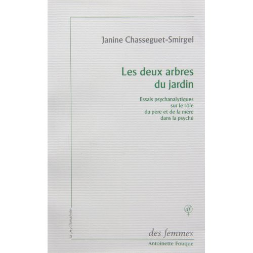 Les deux arbres du jardin. Essais psychanalytiques sur le rôle du père et de la mère dans la psyché