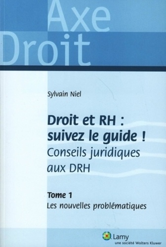 Droit et RH : suivez le guide ! Conseils juridiques aux DRH. Tome 1, Les nouvelles problématiques