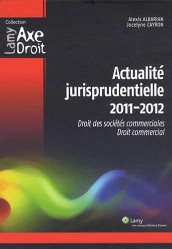 Actualité jurisprudentielle. Droit des sociétés commerciales, droit commercial, Edition 2011-2012