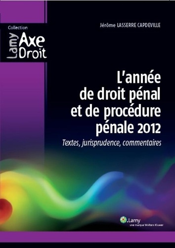 L'année de droit pénal et de procédure pénale 2012. Textes, jurisprudence, commentaires