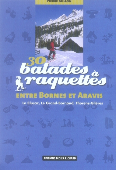 30 Balades à raquettes entre Bornes et Aravis / La Clusaz, Le Grand-Bornand, Thorens-Glières